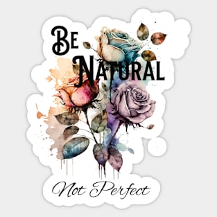 Be Natural Not Perfect Sticker